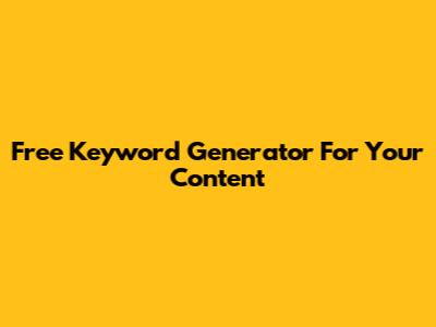 Free Keyword Generator For Your Content