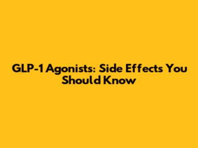 GLP-1 Agonists: Side Effects You Should Know