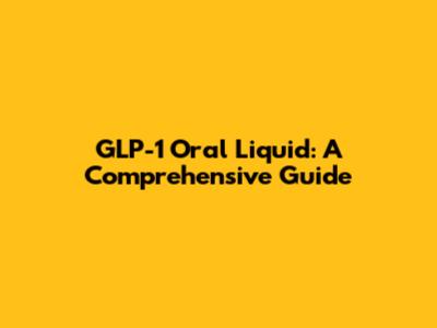 GLP-1 Oral Liquid: A Comprehensive Guide