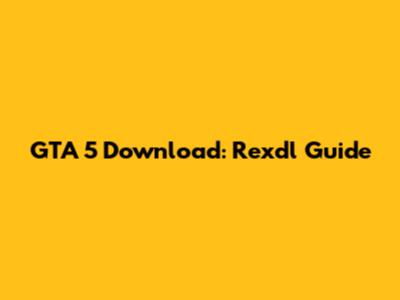 GTA 5 Download: Rexdl Guide