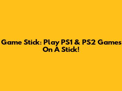 Game Stick: Play PS1 & PS2 Games On A Stick!