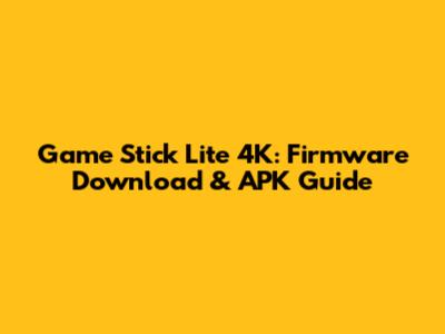 Game Stick Lite 4K: Firmware Download & APK Guide