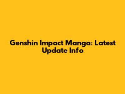 Genshin Impact Manga: Latest Update Info