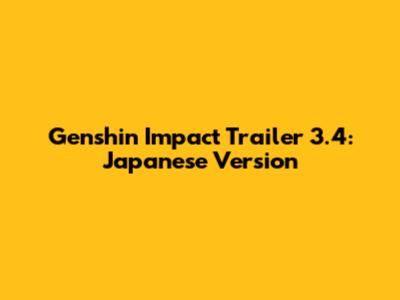 Genshin Impact Trailer 3.4: Japanese Version