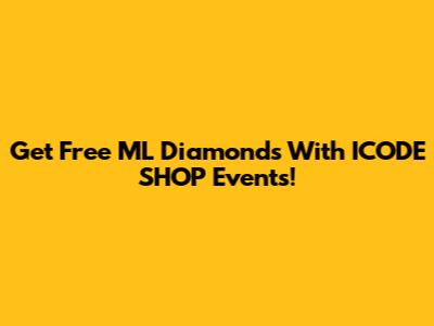 Get Free ML Diamonds With ICODE SHOP Events!