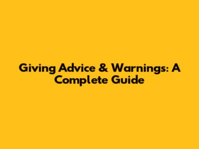 Giving Advice & Warnings: A Complete Guide