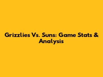 Grizzlies Vs. Suns: Game Stats & Analysis