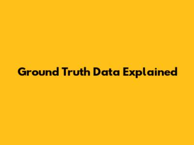 Ground Truth Data Explained