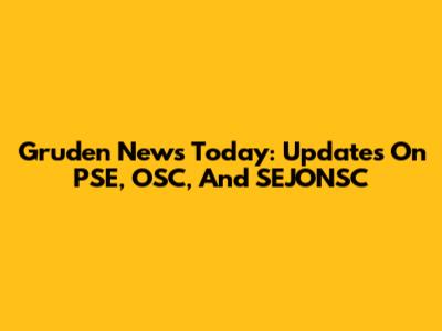 Gruden News Today: Updates On PSE, OSC, And SEJONSC