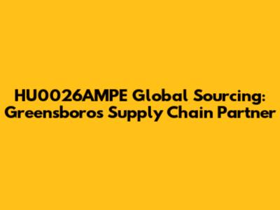 HU0026AMPE Global Sourcing: Greensboro's Supply Chain Partner