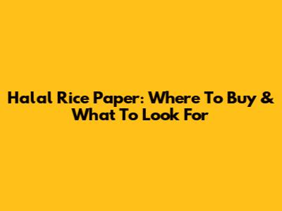 Halal Rice Paper: Where To Buy & What To Look For