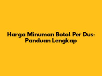 Harga Minuman Botol Per Dus: Panduan Lengkap