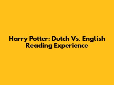 Harry Potter: Dutch Vs. English Reading Experience