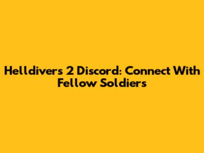 Helldivers 2 Discord: Connect With Fellow Soldiers