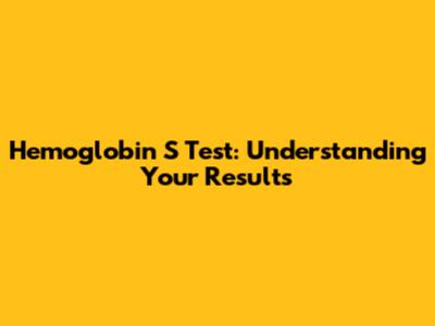 Hemoglobin S Test: Understanding Your Results