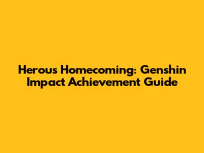 Herou's Homecoming: Genshin Impact Achievement Guide