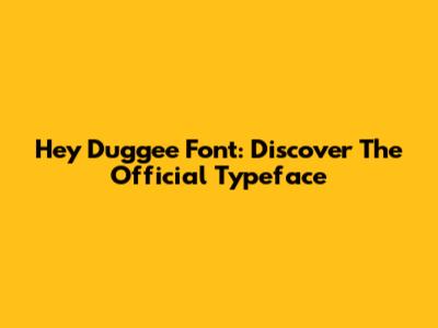 Hey Duggee Font: Discover The Official Typeface