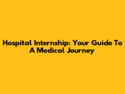 Hospital Internship: Your Guide To A Medical Journey