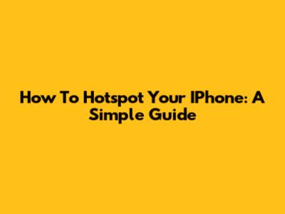 How To Hotspot Your IPhone: A Simple Guide