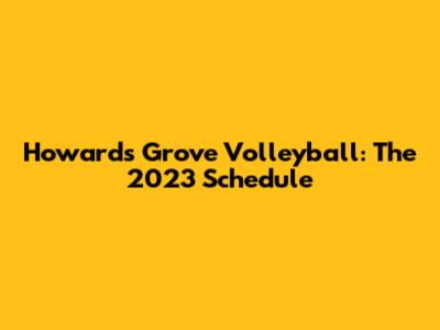 Howard's Grove Volleyball: The 2023 Schedule