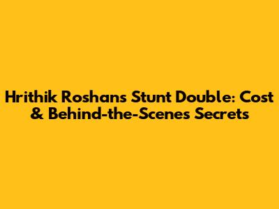 Hrithik Roshan's Stunt Double: Cost & Behind-the-Scenes Secrets
