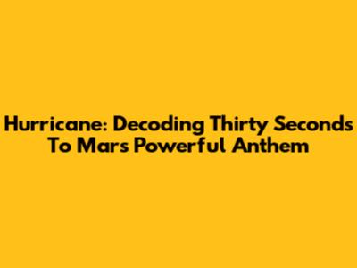 Hurricane: Decoding Thirty Seconds To Mars' Powerful Anthem