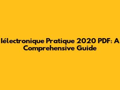 Iélectronique Pratique 2020 PDF: A Comprehensive Guide