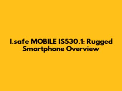 I.safe MOBILE IS530.1: Rugged Smartphone Overview