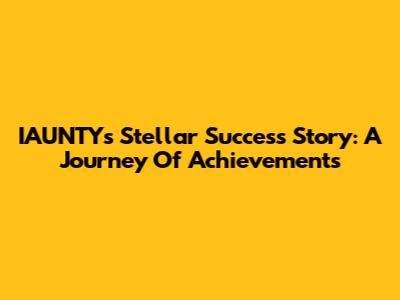 IAUNTY's Stellar Success Story: A Journey Of Achievements
