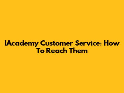 IAcademy Customer Service: How To Reach Them