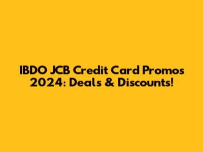 IBDO JCB Credit Card Promos 2024: Deals & Discounts!