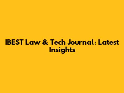 IBEST Law & Tech Journal: Latest Insights
