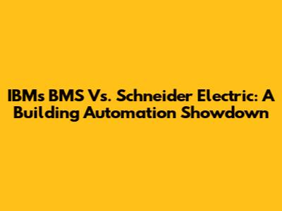 IBM's BMS Vs. Schneider Electric: A Building Automation Showdown