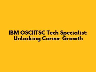 IBM OSCIITSC Tech Specialist: Unlocking Career Growth