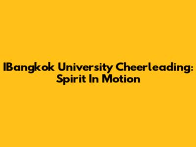 IBangkok University Cheerleading: Spirit In Motion