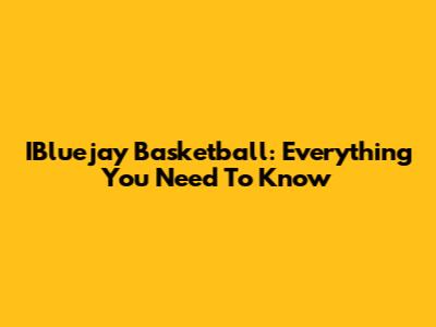 IBluejay Basketball: Everything You Need To Know