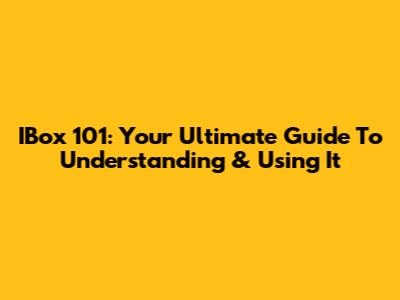 IBox 101: Your Ultimate Guide To Understanding & Using It