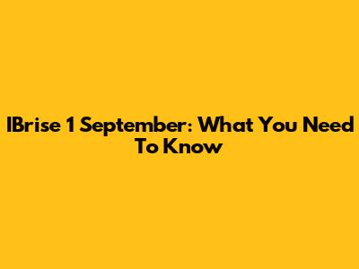 IBrise 1 September: What You Need To Know