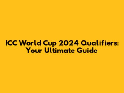 ICC World Cup 2024 Qualifiers: Your Ultimate Guide