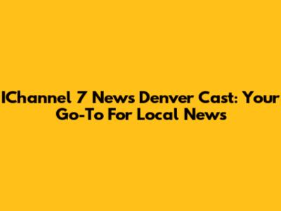 IChannel 7 News Denver Cast: Your Go-To For Local News