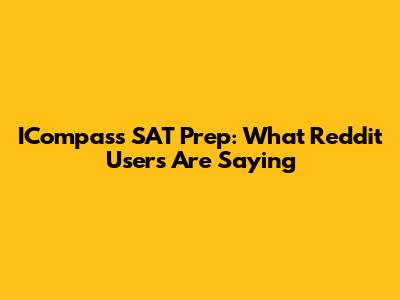 ICompass SAT Prep: What Reddit Users Are Saying