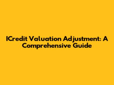 ICredit Valuation Adjustment: A Comprehensive Guide