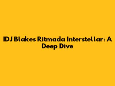 IDJ Blake's Ritmada Interstellar: A Deep Dive