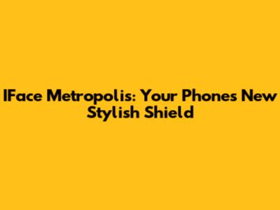 IFace Metropolis: Your Phone's New Stylish Shield