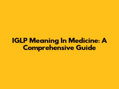 IGLP Meaning In Medicine: A Comprehensive Guide