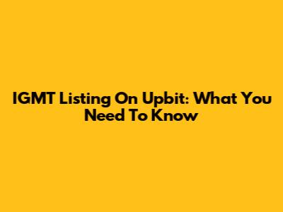IGMT Listing On Upbit: What You Need To Know