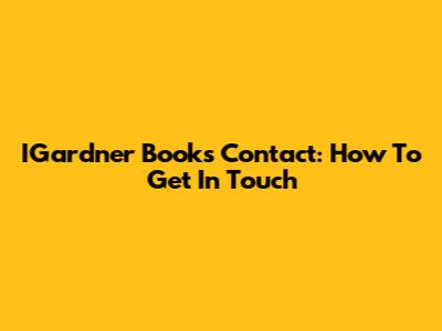 IGardner Books Contact: How To Get In Touch