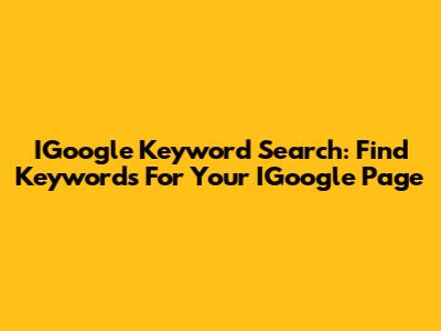 IGoogle Keyword Search: Find Keywords For Your IGoogle Page
