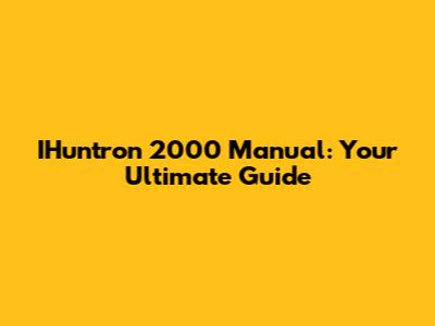 IHuntron 2000 Manual: Your Ultimate Guide