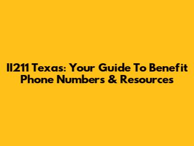 II211 Texas: Your Guide To Benefit Phone Numbers & Resources